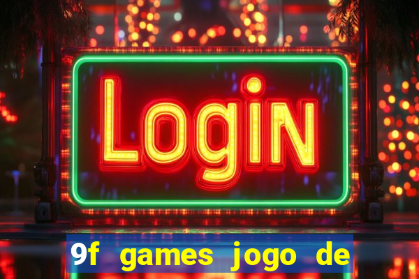 9f games jogo de ganhar dinheiro